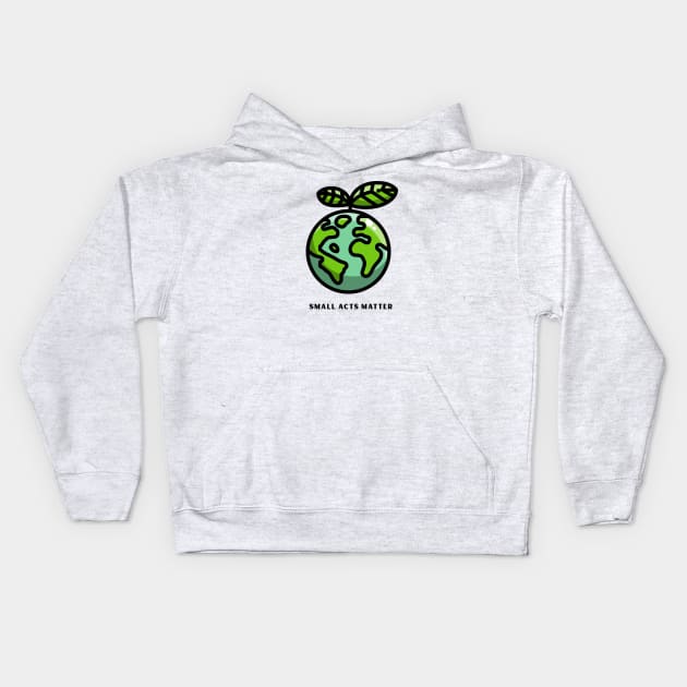 Small Acts Matter, Nature Lover Design, Earth Day Design Kids Hoodie by Artisan